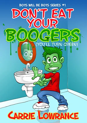 Don’t Eat Your  Boogers (You’ll Turn Green)