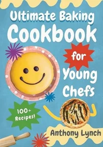 Ultimate Baking Cookbook for Young Chefs