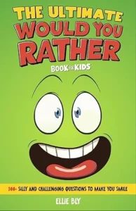The Ultimate Would You Rather? Book for Kids