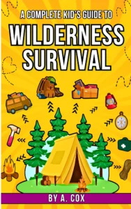 A Complete Kids Guide to Wilderness Survival