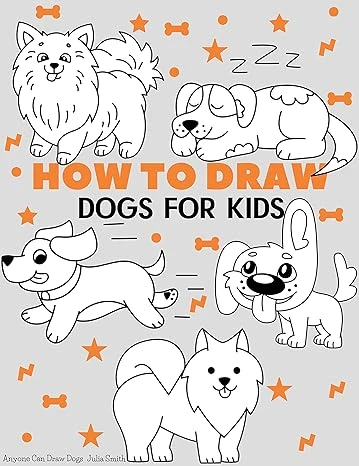 How To Draw Dogs: Easy Step-by-Step Drawing Tutorial for Kids, Teens, and Beginners How to Learn to Draw Dogs (Aspiring artist’s guide Book 10)