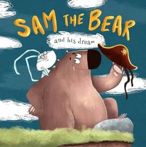 Sam the Bear and his dream: toddler book you can everything, books for little do not give up, about bear, dreams come true. Be strong and follow your dreams! … in dream, a book about a sweet tooth)