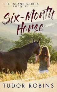 Six-Month Horse: A page-turning story of learning and laughing with friends, family, and horses (Island Series)