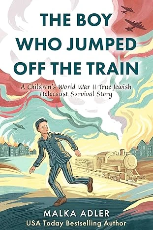 The Boy Who Jumped Off the Train: A Children’s World War II True Jewish Holocaust Survival Story (World War II True Story Book 6)