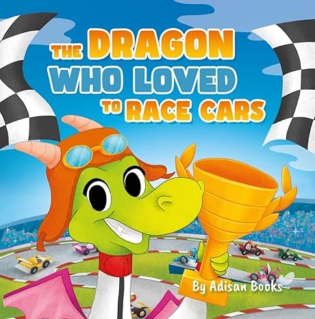 The Dragon Who Loved To Race Cars (The Animal Who…)