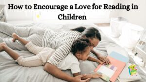 How to Encourage a Love for Reading in Children