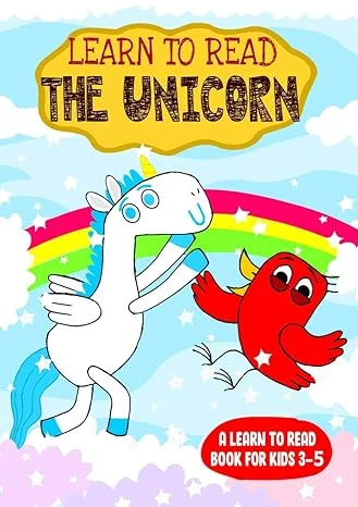 Learn to Read : The Unicorn – A Learn to Read Book for Kids 3-5: An adorable Easy Reader for Beginners, Toddlers, Preschool, Kindergarten and 1st Graders (Learn to Read Happy Bird 29)