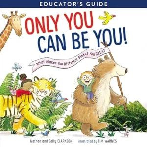 Only You Can Be You Educator’s Guide: What Makes You Different Makes You Great