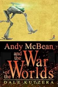 Andy McBean and the War of the Worlds (The Amazing Adventures of Andy McBean Book 1)