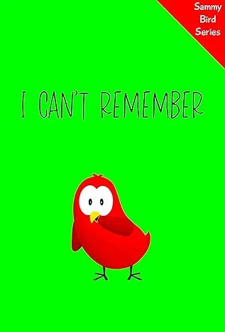 I Can’t Remember: A Funny and Interactive Children’s Book for Early Readers, Pre-K through 2nd Grade (Sammy Bird)