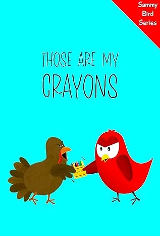 Those Are MY Crayons: A Funny and Interactive Children’s Book for Early Readers, Pre-K through 2nd Grade (Sammy Bird)