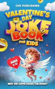 Valentine’s Day Joke Book for Kids: Why Did Cupid Cross the Road? Clean Funny Jokes Gift Idea for Kids 5-7, 8-12 (Clean Jokes for Kids 3)