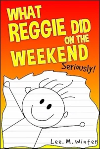 What Reggie Did on the Weekend: Seriously! (The Reggie Books Book 1)