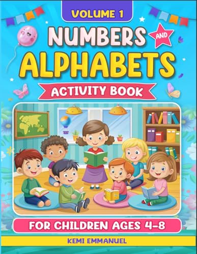 Numbers and Alphabets Activity Book for Children Ages 4-8: A Fun Way to Learn the Alphabet, First Words, enhance writing and counting skills (Numbers and Alphabets learning for kids)