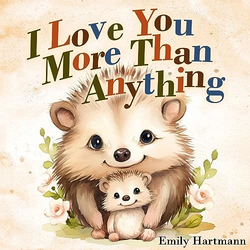 I Love You More Than Anything: Children’s Book About Emotions and Feelings, Toddlers, Preschool Kids