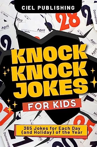 Knock Knock Jokes for Kids: 365 Jokes for Each Day (and Holiday) of the Year: A Holiday Joke Book with Side Splitting One Liners for Kids 4-6, 7-9