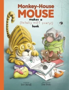 Monkey-House Mouse Makes a (totally NOT scary) Book (My Animal Books)