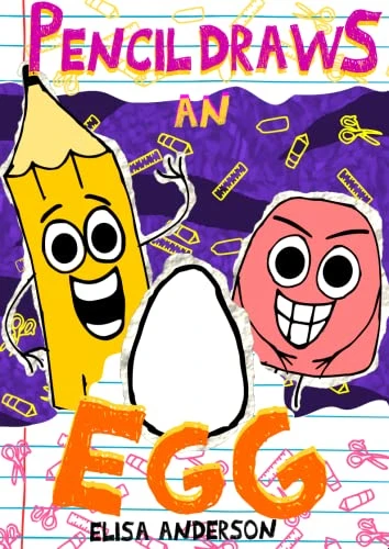 Pencil Draws An Egg: A Fun-Filled Early Reader Story Book for Preschool, Toddlers, Kindergarten and 1st Graders (The Drawing Pencil 17)