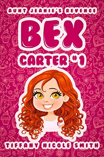 Bex Carter 1: Aunt Jeanie’s Revenge (The Bex Carter Series)