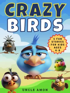 Crazy Birds: 5 Adorable Short Stories Filled With Fun and Laughter With Wholesome Morals for Ages 4-8