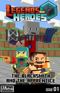 Diary of a Minecraft Blacksmith – The Blacksmith and The Apprentice: Legends & Heroes Issue 1 (Stone Marshall’s Legends & Heroes)
