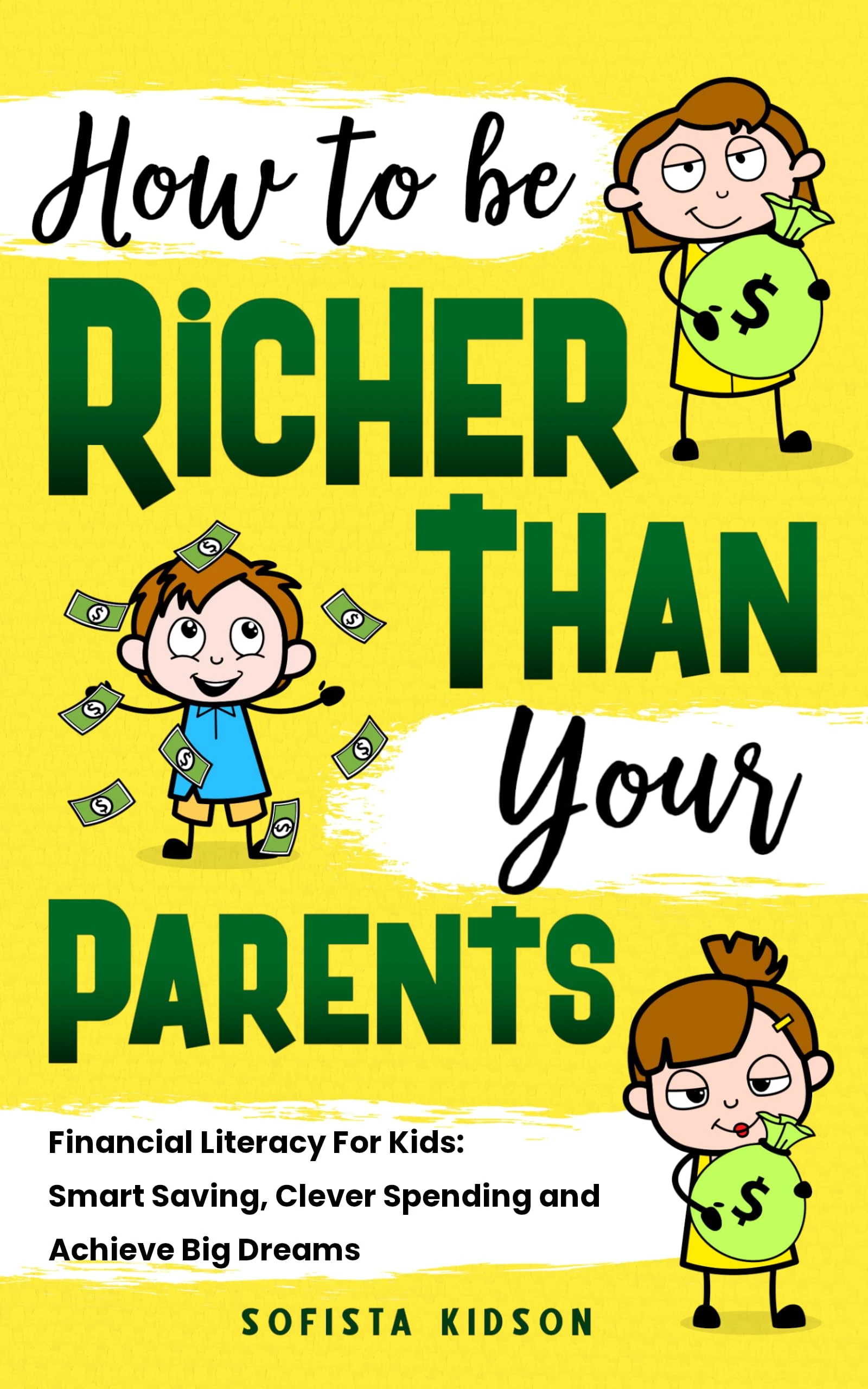 How to Be Richer Than Your Parents: Financial Literacy For Kids: Smart Saving, Clever Spending and Achieve Big Dreams