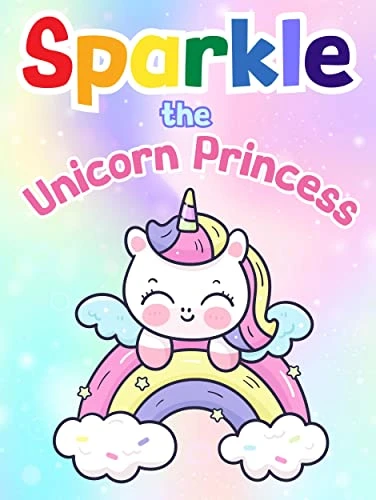 Sparkle the Unicorn Princess: Fun & Whimsical Tales of Magic and Adventure