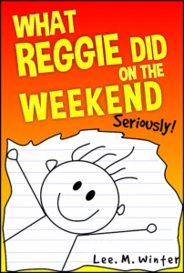 What Reggie Did on the Weekend: Seriously! (The Reggie Books Book 1)