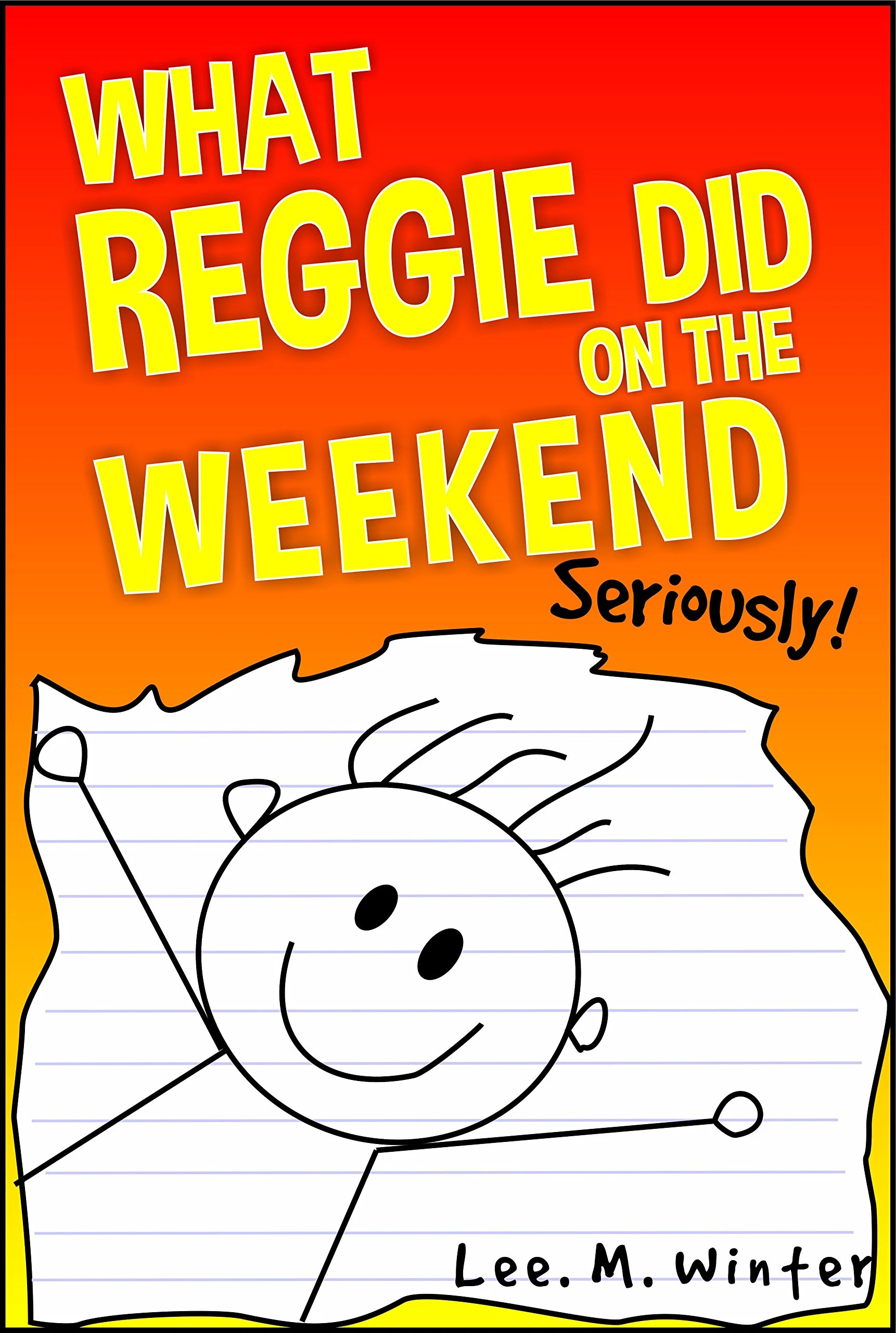 What Reggie Did on the Weekend: Seriously! (The Reggie Books Book 1)