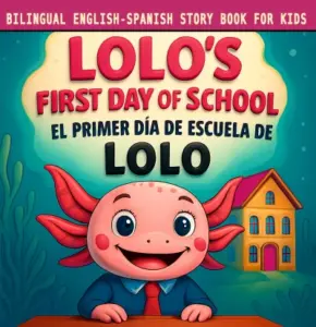 Bilingual English Spanish Story Book for Kids: Lolo’s First Day of School / El Primer Día de Escuela de Lolo: Children’s Bedtime Story & Read Aloud Tale … Learning (Lolo’s Bilingual Adventures 1)