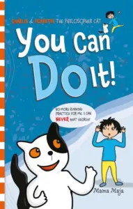 You Can Do It!: A Thinking Skills Story Book That Empowers Kids to Make Good Choices by Letting Go of the Uncontrollable – Ideal for Ages 4-8! (Charlie & Sokeetee the Philosopher Cat)