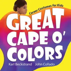 Great Cape o’ Colors: Career Costumes for Kids (Careers for Kids Book 1)