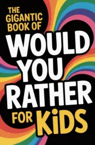 The Gigantic Book of Would You Rather for Kids: A Fun Filled Interactive Adventure Packed With Silly Questions And Wacky Challenges For Ages 6 To 12