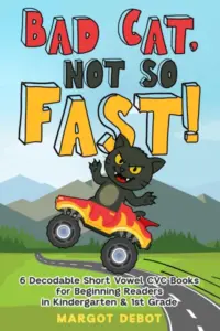 Bad Cat, Not So Fast (Stage 1): 6 Decodable Short Vowel CVC Books for Beginning Readers in Kindergarten & 1st Grade (Bad Cat Phonics Adventures – Learn to Read Series)