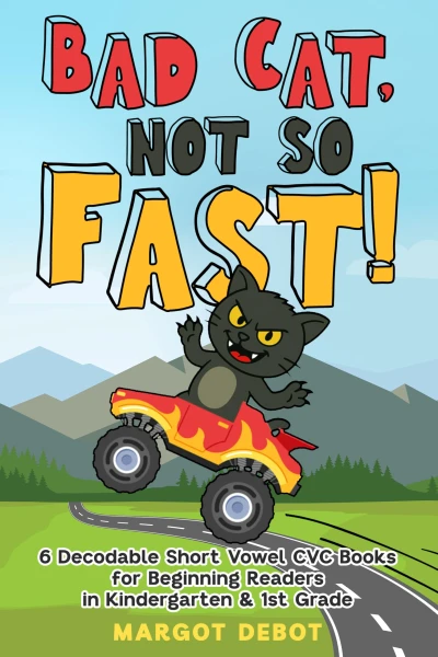 Bad Cat, Not So Fast (Stage 1): 6 Decodable Short Vowel CVC Books for Beginning Readers in Kindergarten & 1st Grade (Bad Cat Phonics Adventures – Learn to Read Series)