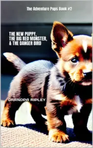 THE NEW PUPPY, THE BIG RED MONSTER, & THE DANGER BIRD: The Adventure Pups Book #2