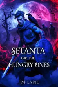 Setanta and The Hungry Ones : A Haunting Irish Fantasy You Won’t Be Able to Put Down (The Raven Chronicles Book 2)