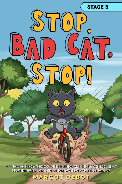 STOP, BAD CAT, STOP! STAGE 3: 6 PHONICS STORY BOOKS WITH BLENDS AND DIGRAPHS FOR NEW BEGINNING READERS IN KINDERGARTEN AND FIRST GRADE (Bad Cat Phonics Adventures – Learn to Read Series)