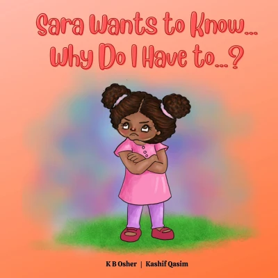 Sara Wants to Know… Why Do I Have to…?: A Charming Rhyming Book for Kids Ages 3-5 (Perfect for Bedtime and Early Reading)