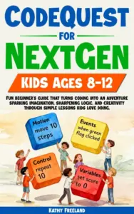 CodeQuest for Nextgen Kids Ages 8-12: Fun Beginner’s Guide That Turns Coding Into an Adventure, Sparking Imagination, Sharpening Logic, and Creativity Through Simple Lessons Kids Love Doing