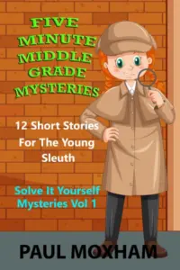 Five Minute Middle Grade Mysteries Volume 1 (Solve It Yourself Mysteries)
