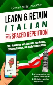 Learn & Retain Italian with Spaced Repetition: 700+ Anki Notes for Level I with Vocabulary, Grammar, & Audio Pronunciation (Learn & Retain Languages with Spaced Repetition)