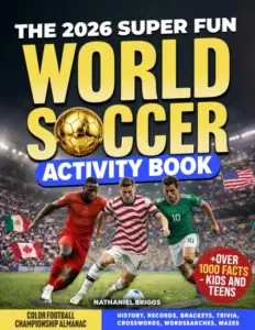 The 2026 Super Fun World Soccer Activity Book: Color Football Championship Almanac: History, Records, Brackets, Trivia, Crosswords, Wordsearches, Mazes + Over 1000 Facts – Kids and Teens (Gift)