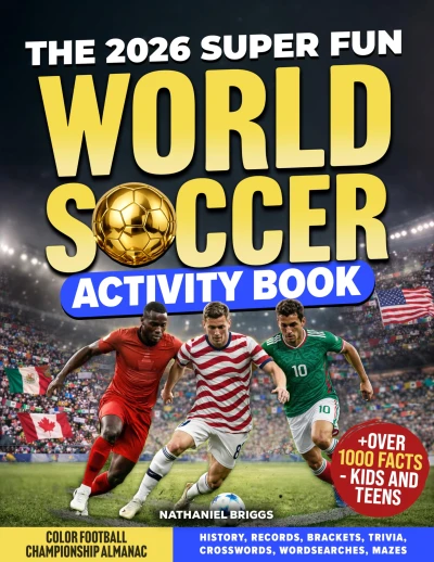 The 2026 Super Fun World Soccer Activity Book: Color Football Championship Almanac: History, Records, Brackets, Trivia, Crosswords, Wordsearches, Mazes + Over 1000 Facts – Kids and Teens (Gift)