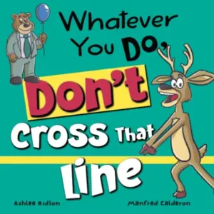 Whatever You Do, Don’t Cross That Line!: A funny and interactive book for kids (Whatever You Do, Don’t series)!