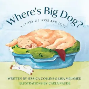 Where’s Big Dog?: A Story of Loss and Love