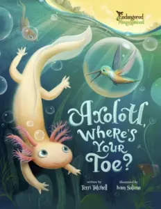 Axolotl, Where’s Your Toe? (Endangered and Misunderstood Animals Book 6)
