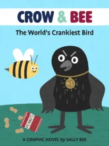 Crow and Bee: The World’s Crankiest Bird, A Beginner Graphic Novel for Kids (Age 4-8): Early Reader