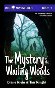 The Mystery of the Wailing Woods: An Allegheny National Forest Adventure (Orb Adventures Series Book 1)