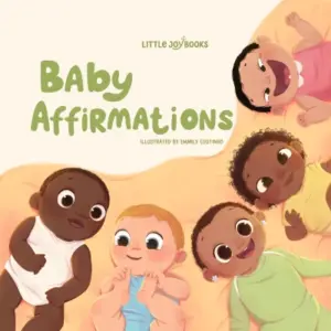Baby Affirmations: Read Aloud Affirmations Book for Baby, Toddler and Newborn, Positive Affirmations for Infants and Babies